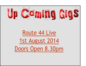 Route 44 Live
1st August 2014
Doors Open 8.30pm
